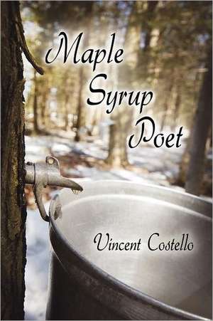 Maple Syrup Poet de Vincent Costello