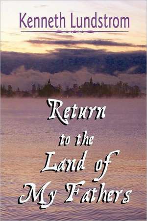 Return to the Land of My Fathers de Kenneth Lundstrom