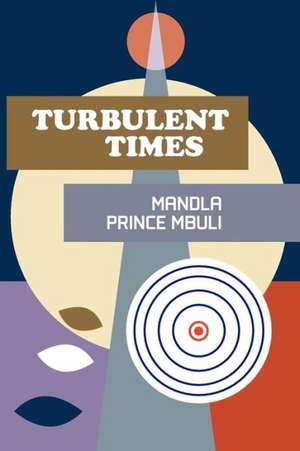 Turbulent Times de Mandla Prince Mbuli