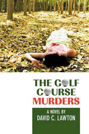 The Golf Course Murders de David C. Lawton