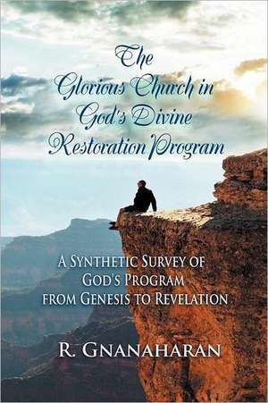 The Glorious Church in God's Divine Restoration Program de R. Gnanaharan