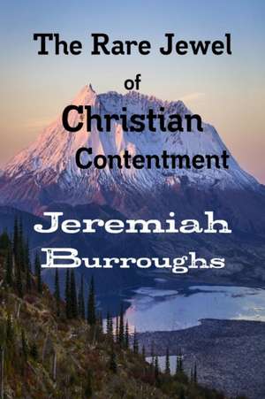 The Rare Jewel of Christian Contentment de Jeremiah Burroughs