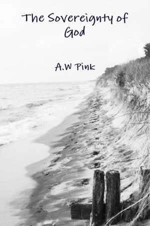 The Sovereignty of God de A. W Pink