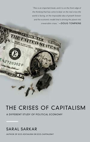 The Crises of Capitalism: A Different Study of Political Economy de Saral Sarkar