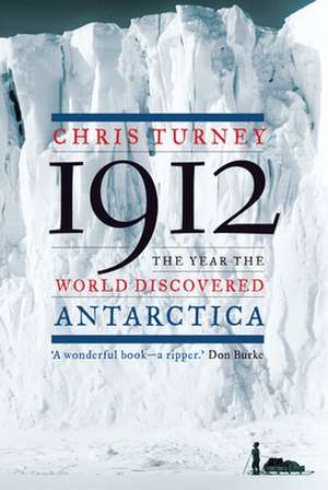 1912: The Year the World Discovered Antarctica de Chris Turney