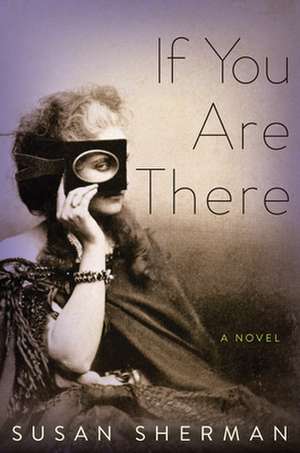 If You Are There: A Novel de Susan Sherman