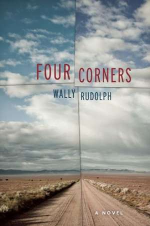 Four Corners: A Novel de Wally Rudolph