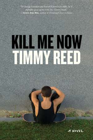 Kill Me Now: A Novel de Timmy Reed