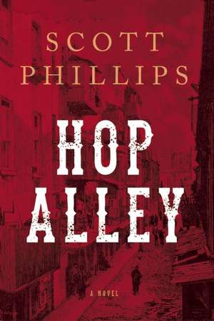 Hop Alley: A Novel de Scott Phillips