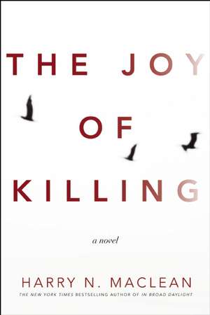 The Joy of Killing: A Novel de Harry MacLean