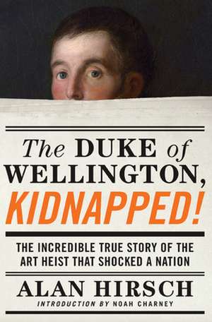 The Duke of Wellington, Kidnapped! de Alan Hirsch