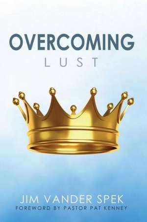 Overcoming Lust de Jim Vander Spek