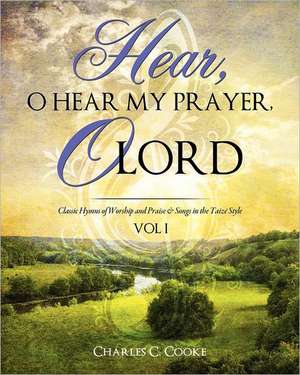 Hear, O Hear My Prayer, O Lord de Charles C. Cooke