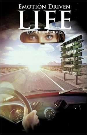 The Emotion Driven Life de Bill Purvis