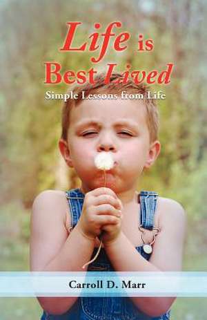 Life Is Best Lived de Carroll D. Marr