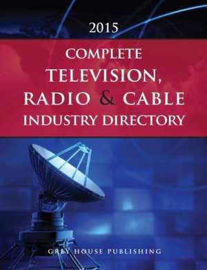 Complete Television, Radio & Cable Industry Directory, 2015: Print Purchase Includes 1 Year Free Online Access de Laura Mars