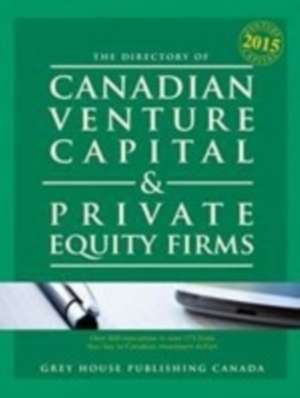 Canadian Venture Capital & Private Equity Firms, 2015 de Grey House Canada