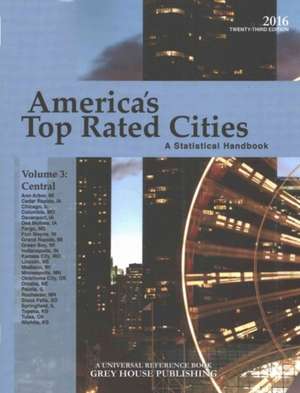 America's Top-Rated Cities, Vol. 3 Central, 2016: Print Purchase Includes 2 Years Free Online Access de David Garoogian