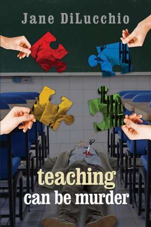 Teaching Can Be Murder de Jane Dilucchio