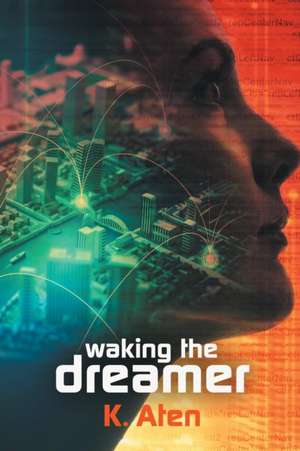 Waking the Dreamer de K. Aten