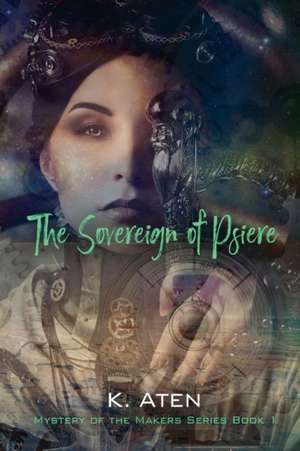 The Sovereign of Psiere - Mystery of the Makers Series Book 1 de K. Aten