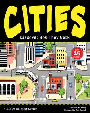 Cities: Discover How They Work with 25 Projects de Kathleen M. Reilly