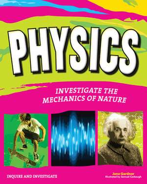 Physics: Investigate the Mechanics of Nature de Jane Gardner