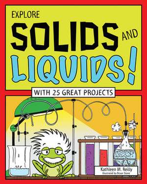 Explore Solids and Liquids!: With 25 Great Projects de Kathleen M. Reilly