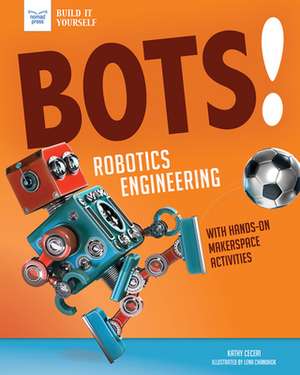 Bots! Robotics Engineering de Kathy Ceceri