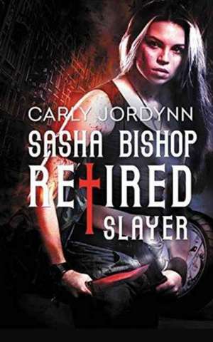 Sasha Bishop Retired Slayer de Carly Jordynn