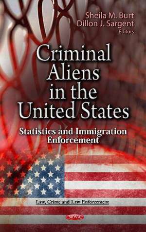 Criminal Aliens in the U.S. de Sheila M. Burt