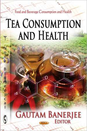 Tea Consumption & Health de Gautam Banerjee