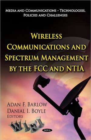 Wireless Communications & Spectrum Management by the FCC & NTIA de Adan F Barlow