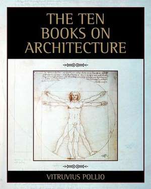 The Ten Books on Architecture: A Study in Human Nature de Vitruvius Pollio