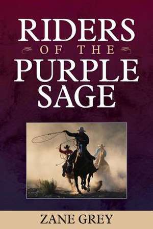 Riders of the Purple Sage: A Horseman of the Plains de Zane Grey