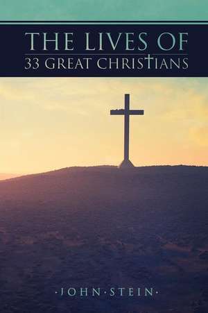 The Lives of 33 Great Christians de John Stein