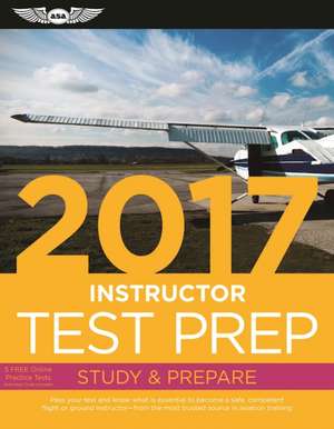 Instructor Test Prep 2017 Book and Tutorial Software Bundle: Study & Prepare: Pass your test and know what is essential to become a safe, competent pilot  from the most trusted source in aviation training de ASA Test Prep Board