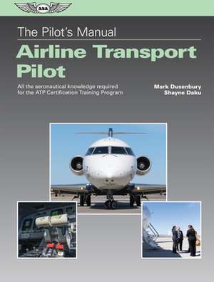 The Pilot's Manual: Airline Transport Pilot de Mark Dusenbury