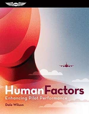 Human Factors: Enhancing Pilot Performance de Dale Wilson