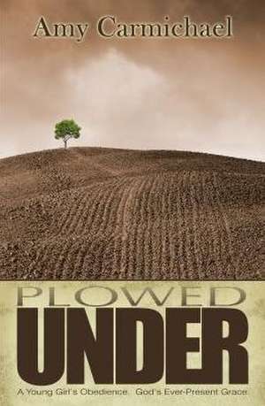 Plowed Under de Amy Carmichael