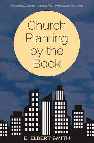 Church Planting by the Book de E. Elbert Smith