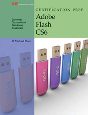 Certification Prep Adobe Flash Cs6 de D. Michael Ploor