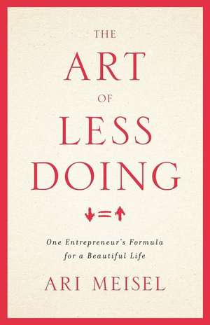 The Art of Less Doing de Ari Meisel