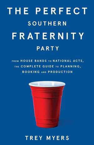 The Perfect Southern Fraternity Party de Trey Myers