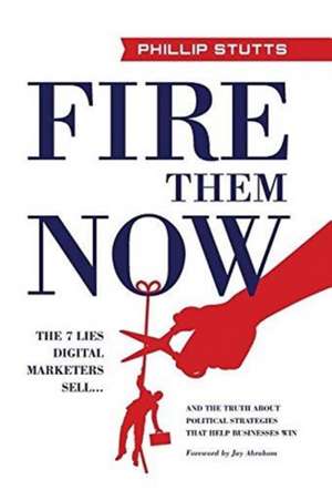 Fire Them Now de Phillip Stutts