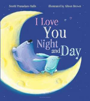 I Love You Night and Day de Smriti Prasadam-Halls