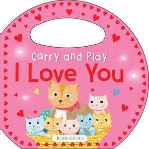 Carry and Play: I Love You de Bloomsbury