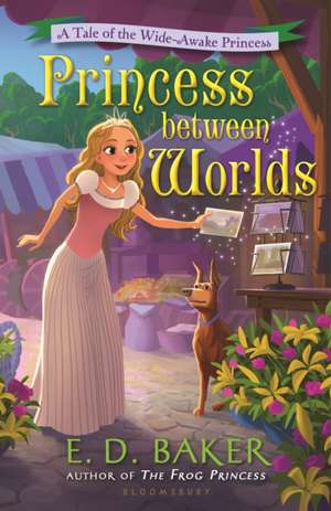 Princess between Worlds: A Tale of the Wide-Awake Princess de E.D. Baker