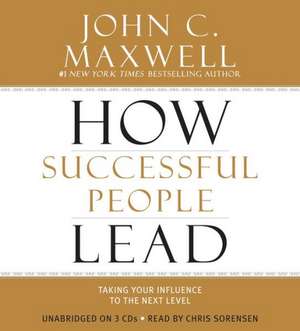 How Successful People Lead: Taking Your Influence to the Next Level de John C. Maxwell