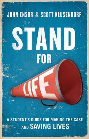 Stand for Life: Answering the Call, Making the Case, Saving Lives de John Ensor